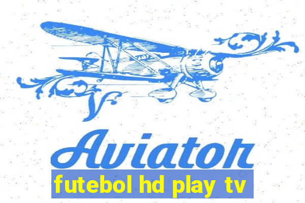 futebol hd play tv